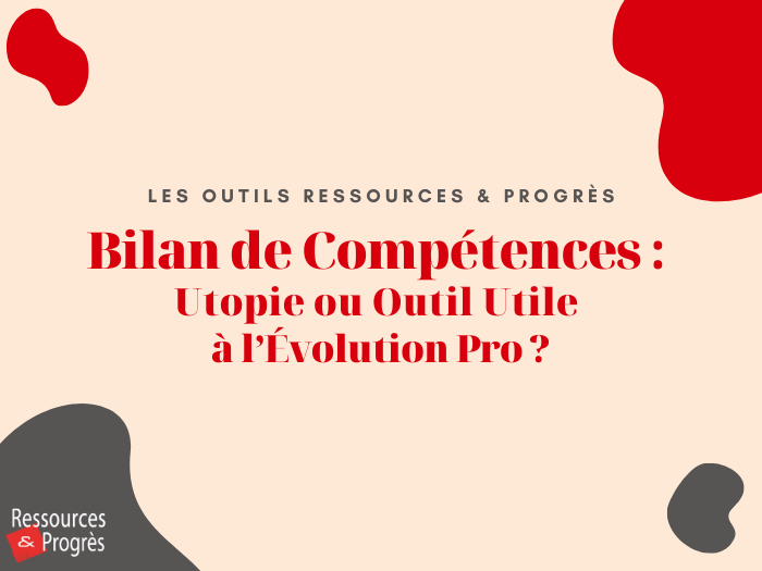 Bilan de compétences : utopie ou outil utile à l'évolution pro