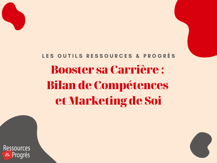 Booster sa carrière bilan de compétences et marketing de soi